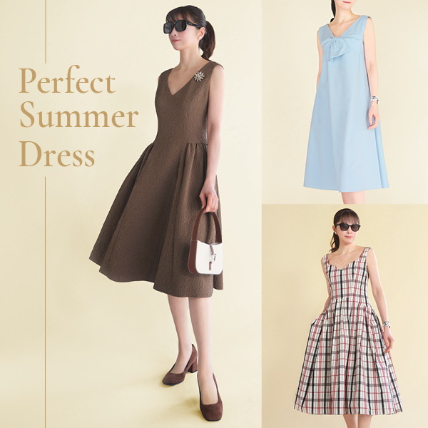 暑い季節も涼やかに、美しく。Perfect Summer Dress